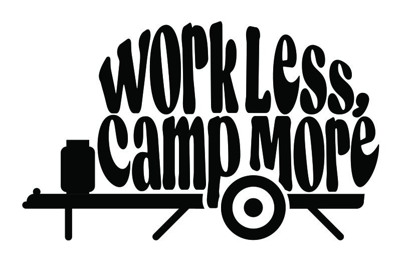 Work Less, Camp More.